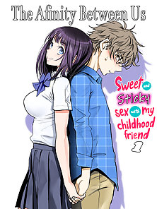 The Affinity Between Us ~Sweet and Sticky Sex with My Friend~ 1 - Romantic hentai sex girlfriend